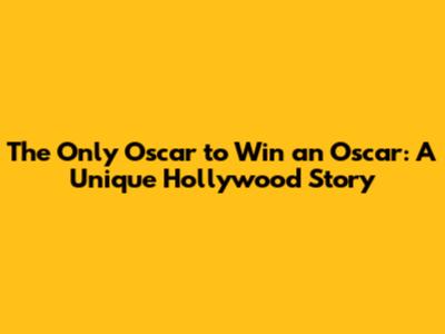 The Only Oscar to Win an Oscar: A Unique Hollywood Story