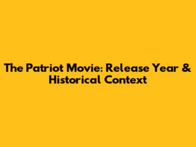 The Patriot Movie: Release Year & Historical Context