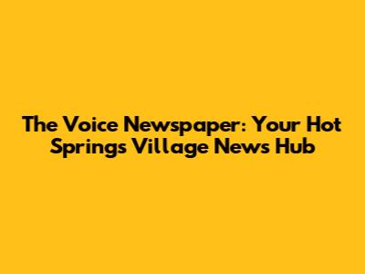The Voice Newspaper: Your Hot Springs Village News Hub