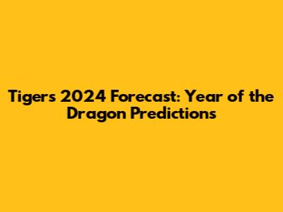 Tiger's 2024 Forecast: Year of the Dragon Predictions