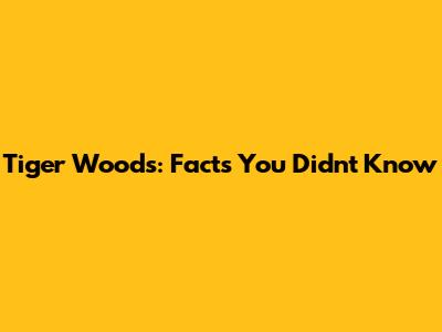 Tiger Woods: Facts You Didn't Know