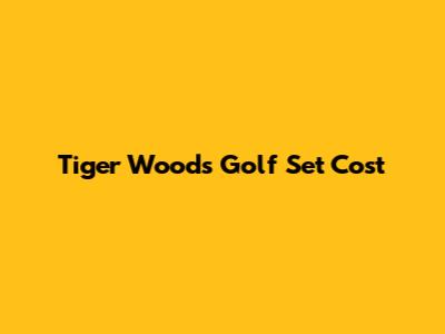 Tiger Woods Golf Set Cost
