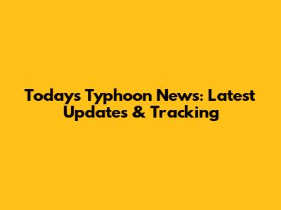 Today's Typhoon News: Latest Updates & Tracking