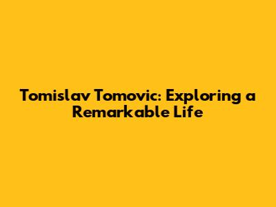 Tomislav Tomovic: Exploring a Remarkable Life