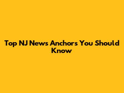 Top NJ News Anchors You Should Know