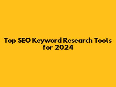 Top SEO Keyword Research Tools for 2024
