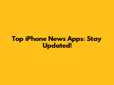 Top iPhone News Apps: Stay Updated!