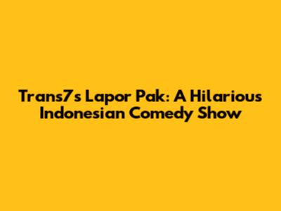 Trans7's Lapor Pak: A Hilarious Indonesian Comedy Show