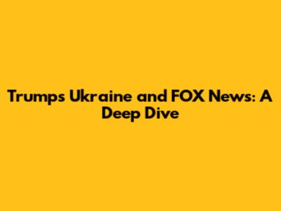 Trump's Ukraine and FOX News: A Deep Dive
