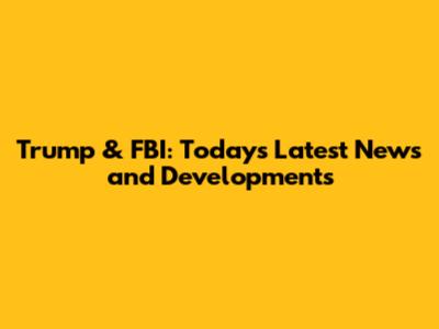 Trump & FBI: Today's Latest News and Developments