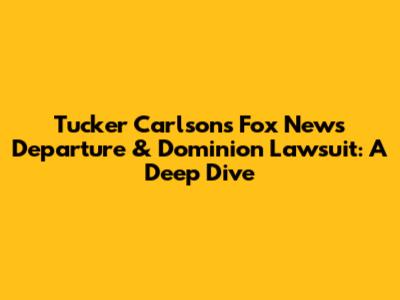 Tucker Carlson's Fox News Departure & Dominion Lawsuit: A Deep Dive