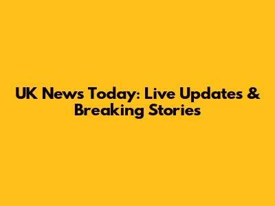 UK News Today: Live Updates & Breaking Stories