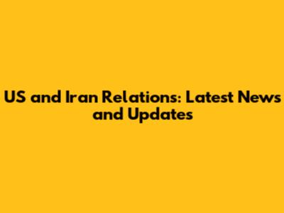 US and Iran Relations: Latest News and Updates