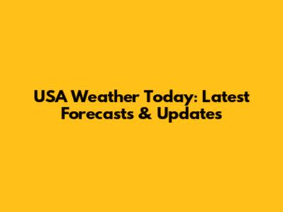 USA Weather Today: Latest Forecasts & Updates