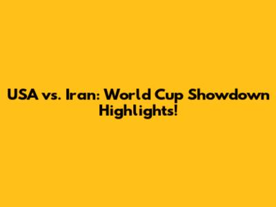 USA vs. Iran: World Cup Showdown Highlights!