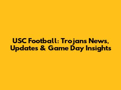 USC Football: Trojans News, Updates & Game Day Insights