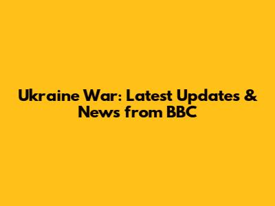 Ukraine War: Latest Updates & News from BBC
