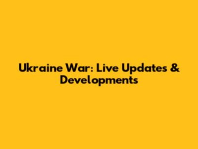 Ukraine War: Live Updates & Developments