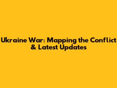 Ukraine War: Mapping the Conflict & Latest Updates