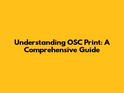Understanding OSC Print: A Comprehensive Guide