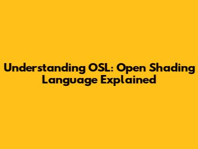 Understanding OSL: Open Shading Language Explained