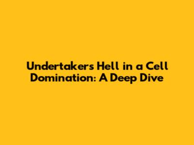 Undertaker's Hell in a Cell Domination: A Deep Dive