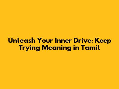 Unleash Your Inner Drive: 'Keep Trying' Meaning in Tamil