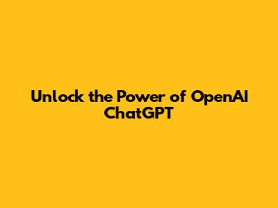 Unlock the Power of OpenAI ChatGPT