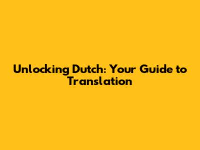 Unlocking Dutch: Your Guide to Translation