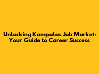 Unlocking Kampala's Job Market: Your Guide to Career Success