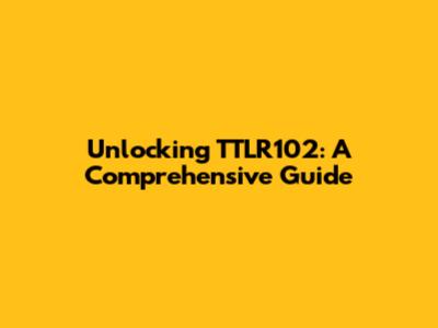Unlocking TTLR102: A Comprehensive Guide