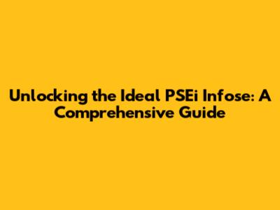 Unlocking the Ideal PSEi Infose: A Comprehensive Guide