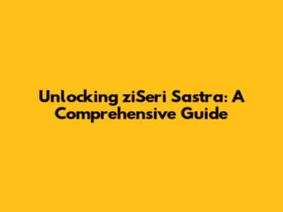 Unlocking ziSeri Sastra: A Comprehensive Guide