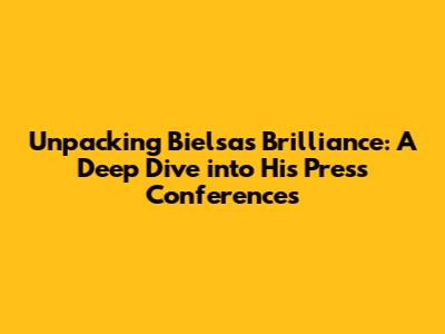 Unpacking Bielsa's Brilliance: A Deep Dive into His Press Conferences
