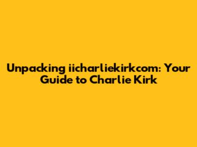 Unpacking iicharliekirkcom: Your Guide to Charlie Kirk