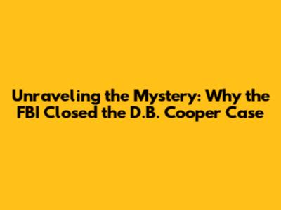 Unraveling the Mystery: Why the FBI Closed the D.B. Cooper Case