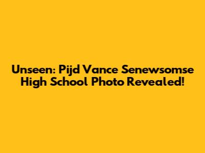 Unseen: Pijd Vance Senewsomse High School Photo Revealed!