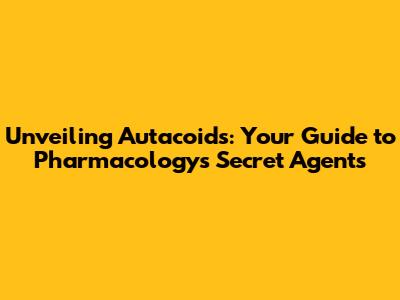 Unveiling Autacoids: Your Guide to Pharmacology's Secret Agents