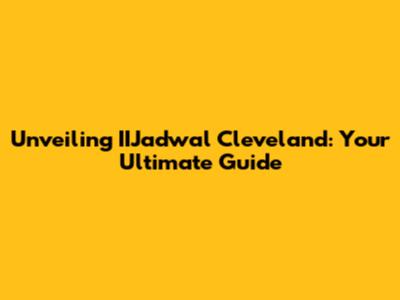 Unveiling IIJadwal Cleveland: Your Ultimate Guide