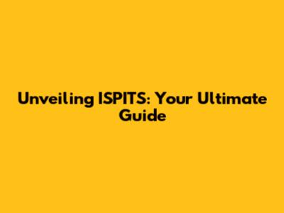 Unveiling ISPITS: Your Ultimate Guide