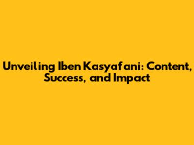 Unveiling Iben Kasyafani: Content, Success, and Impact