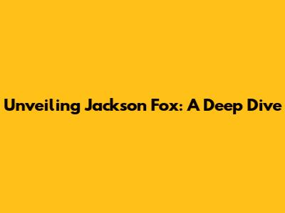 Unveiling Jackson Fox: A Deep Dive
