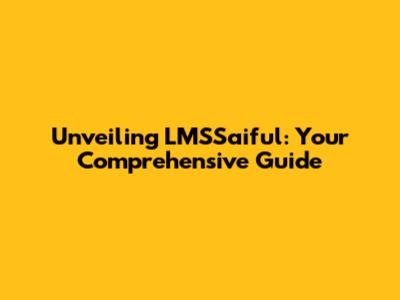 Unveiling LMSSaiful: Your Comprehensive Guide
