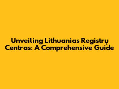 Unveiling Lithuania's Registrų Centras: A Comprehensive Guide
