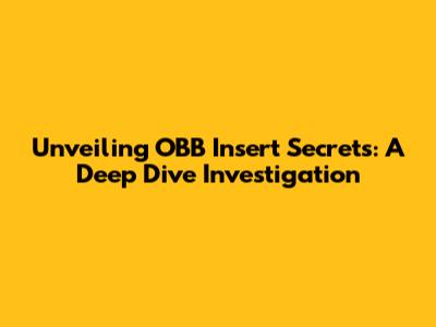 Unveiling OBB Insert Secrets: A Deep Dive Investigation