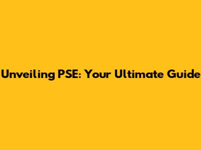 Unveiling PSE: Your Ultimate Guide