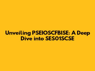 Unveiling PSEIOSCFBISE: A Deep Dive into SES01SCSE