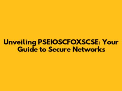 Unveiling PSEIOSCFOXSCSE: Your Guide to Secure Networks