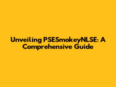 Unveiling PSESmokeyNLSE: A Comprehensive Guide