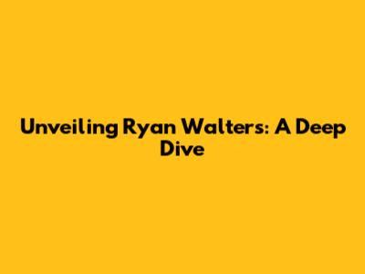 Unveiling Ryan Walters: A Deep Dive